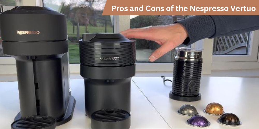 Pros and Cons of the Nespresso Vertuo