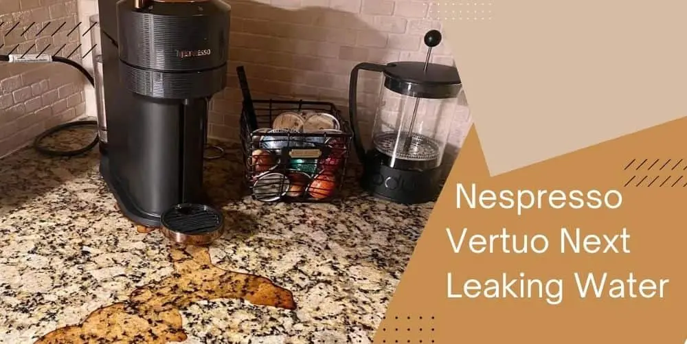 nespresso vertuo next leaking water