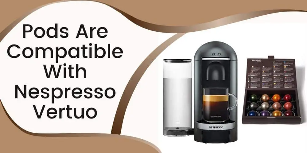 what pods are compatible with nespresso vertuo