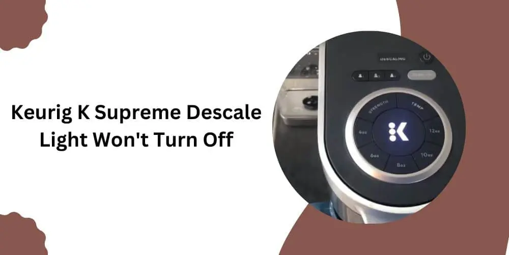 Keurig K Supreme Descale Light Won't Turn Off