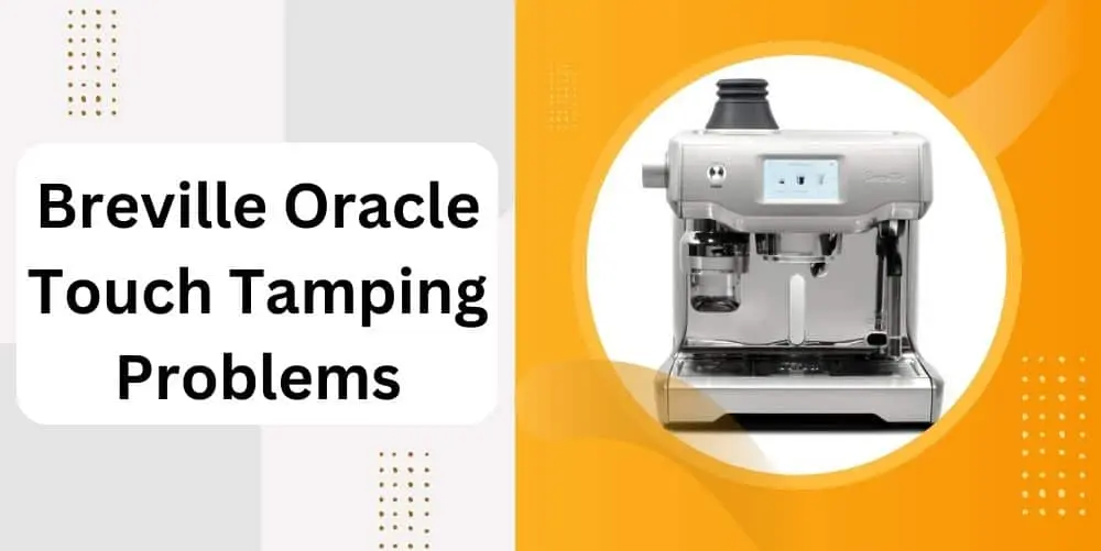 breville oracle touch tamping problems