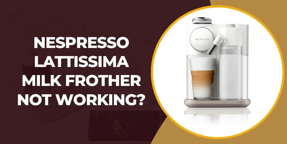 nespresso lattissima milk frother not working