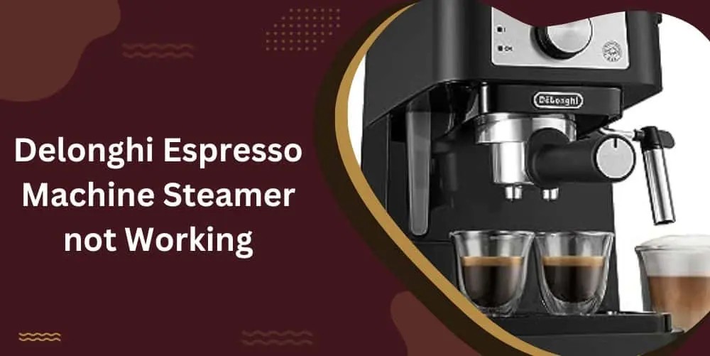 delonghi espresso machine steamer not working