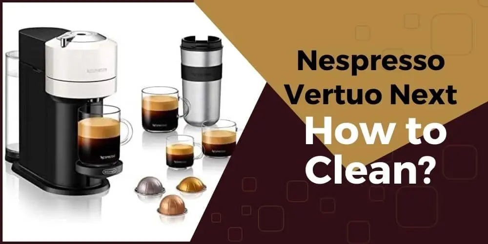 how to clean nespresso vertuo next