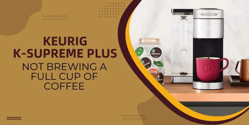 keurig k-supreme plus not brewing full cup