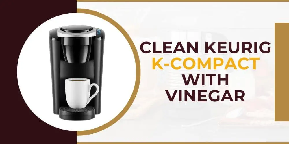 How to Clean Keurig with Vinegar CoffeeCrafty