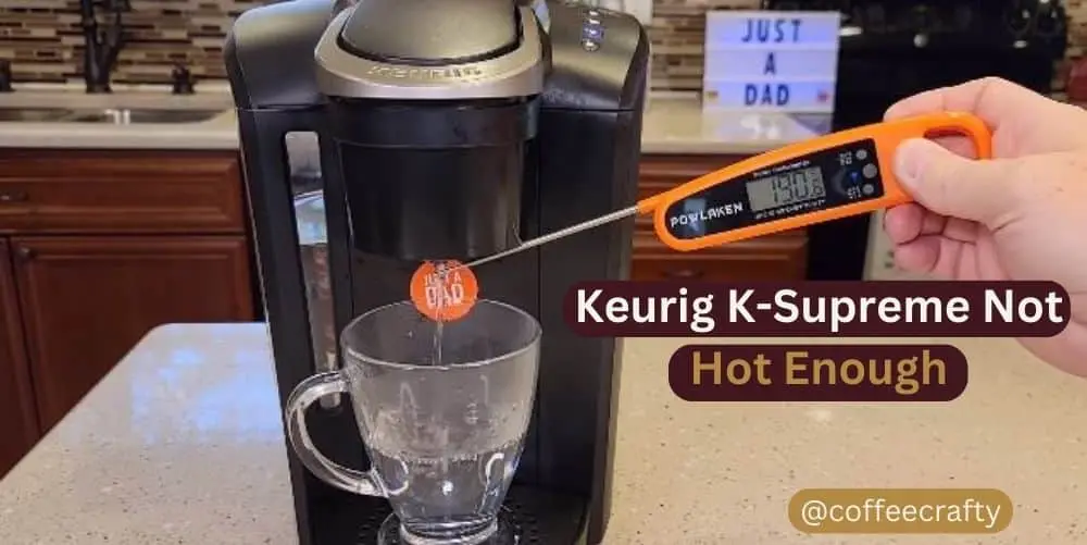 keurig k-supreme not hot enough